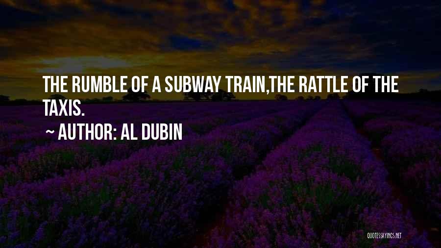 Al Dubin Quotes: The Rumble Of A Subway Train,the Rattle Of The Taxis.