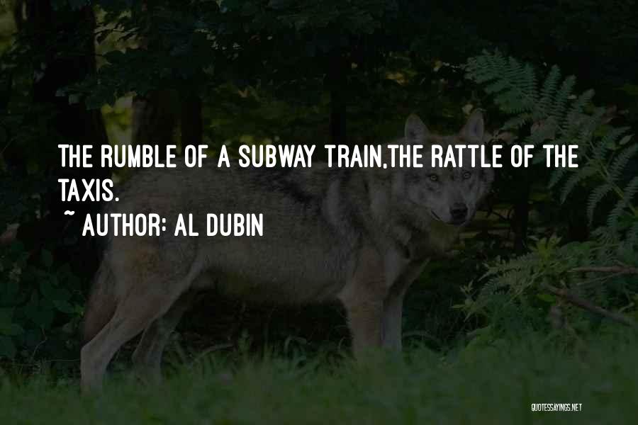 Al Dubin Quotes: The Rumble Of A Subway Train,the Rattle Of The Taxis.