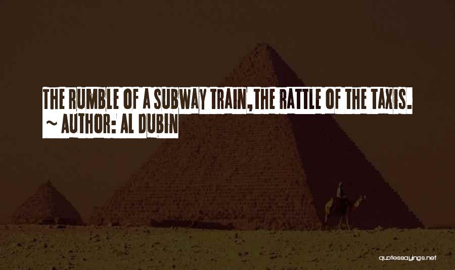 Al Dubin Quotes: The Rumble Of A Subway Train,the Rattle Of The Taxis.