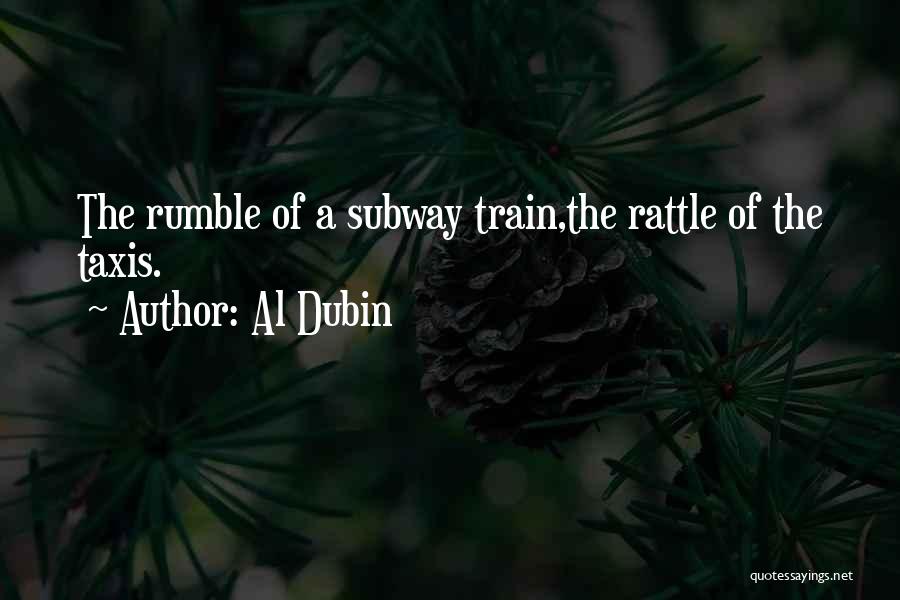 Al Dubin Quotes: The Rumble Of A Subway Train,the Rattle Of The Taxis.