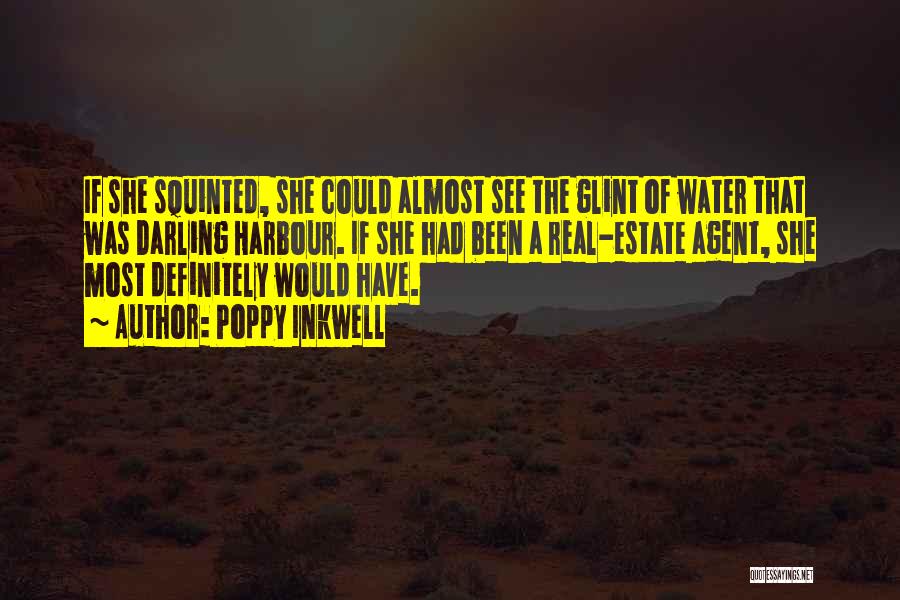 Poppy Inkwell Quotes: If She Squinted, She Could Almost See The Glint Of Water That Was Darling Harbour. If She Had Been A
