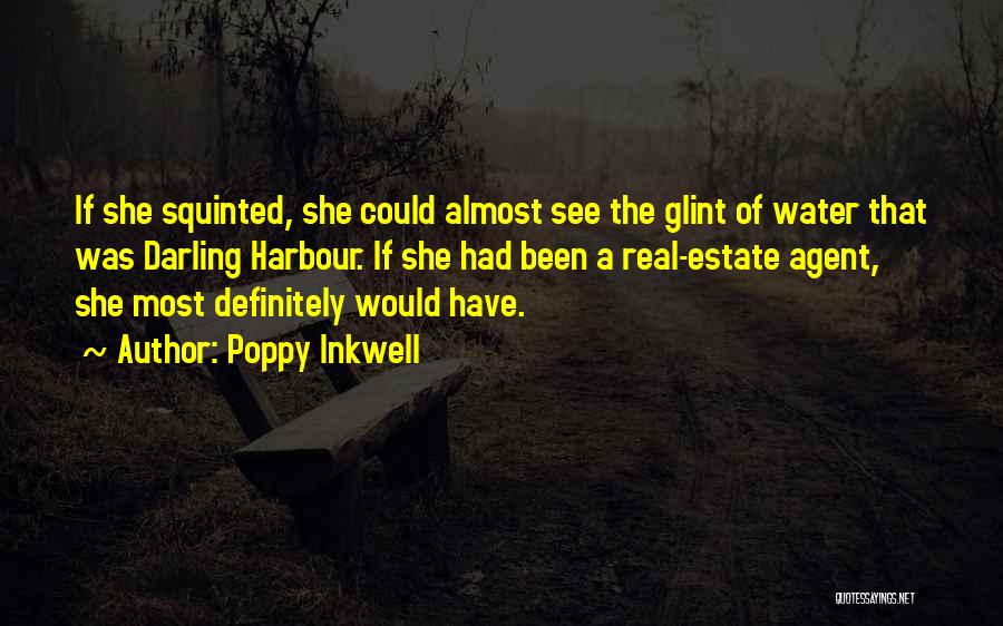 Poppy Inkwell Quotes: If She Squinted, She Could Almost See The Glint Of Water That Was Darling Harbour. If She Had Been A
