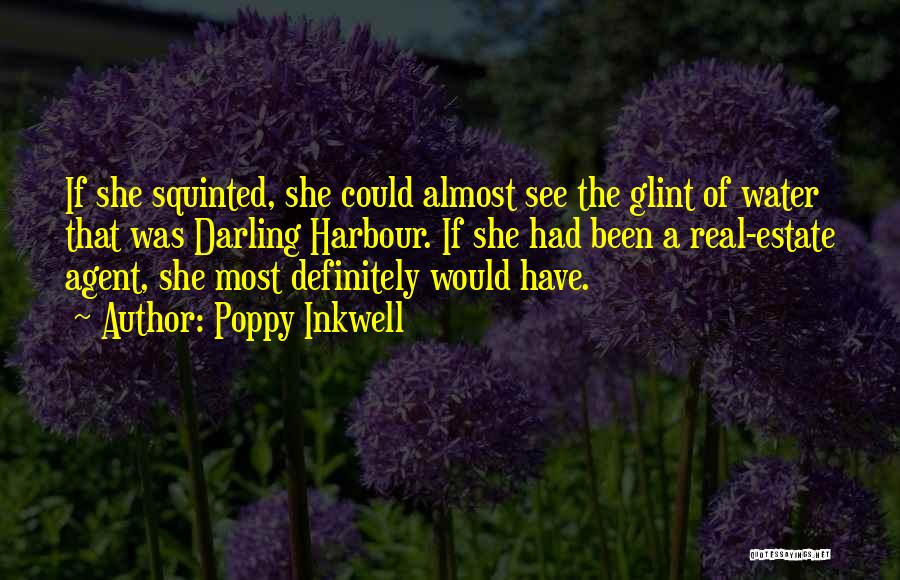 Poppy Inkwell Quotes: If She Squinted, She Could Almost See The Glint Of Water That Was Darling Harbour. If She Had Been A