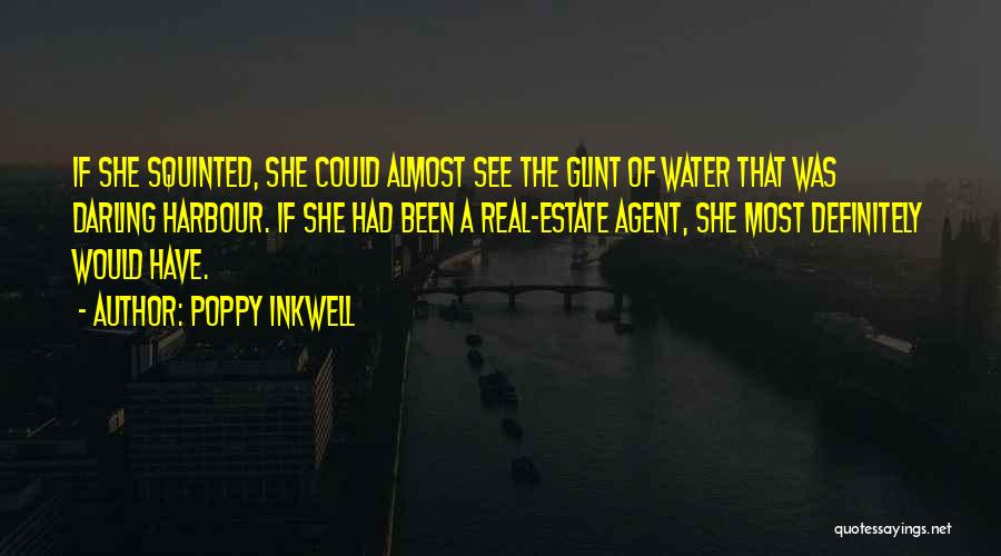 Poppy Inkwell Quotes: If She Squinted, She Could Almost See The Glint Of Water That Was Darling Harbour. If She Had Been A