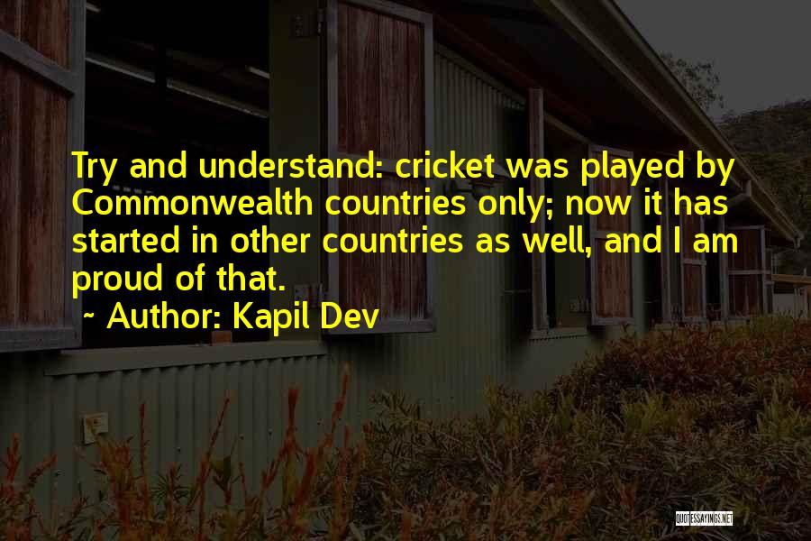 Kapil Dev Quotes: Try And Understand: Cricket Was Played By Commonwealth Countries Only; Now It Has Started In Other Countries As Well, And