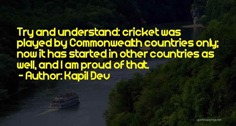 Kapil Dev Quotes: Try And Understand: Cricket Was Played By Commonwealth Countries Only; Now It Has Started In Other Countries As Well, And