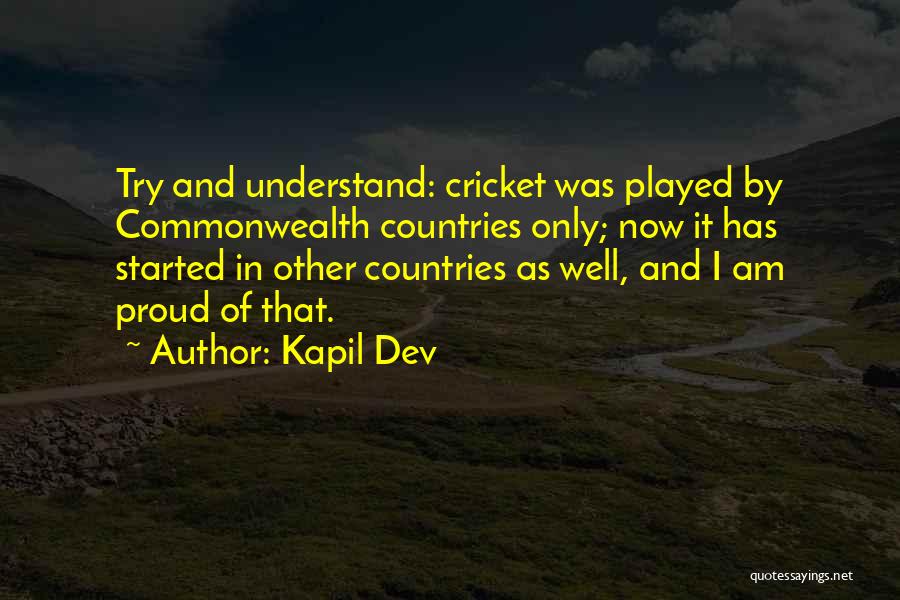 Kapil Dev Quotes: Try And Understand: Cricket Was Played By Commonwealth Countries Only; Now It Has Started In Other Countries As Well, And