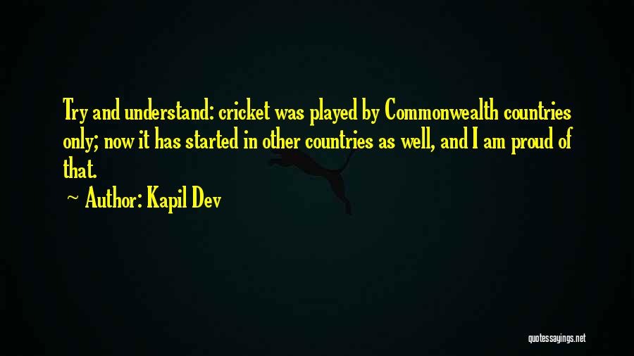 Kapil Dev Quotes: Try And Understand: Cricket Was Played By Commonwealth Countries Only; Now It Has Started In Other Countries As Well, And