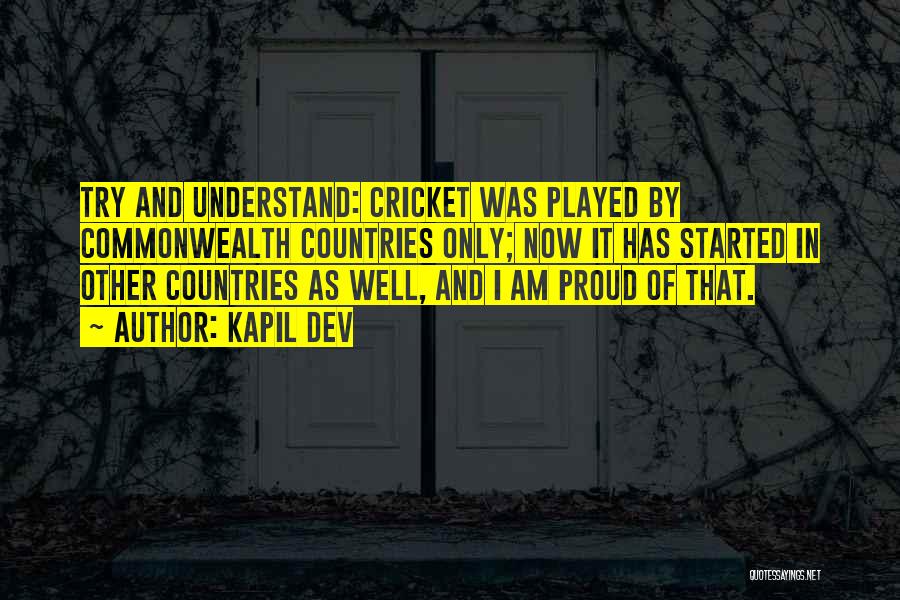 Kapil Dev Quotes: Try And Understand: Cricket Was Played By Commonwealth Countries Only; Now It Has Started In Other Countries As Well, And