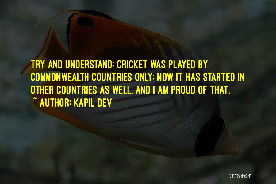 Kapil Dev Quotes: Try And Understand: Cricket Was Played By Commonwealth Countries Only; Now It Has Started In Other Countries As Well, And