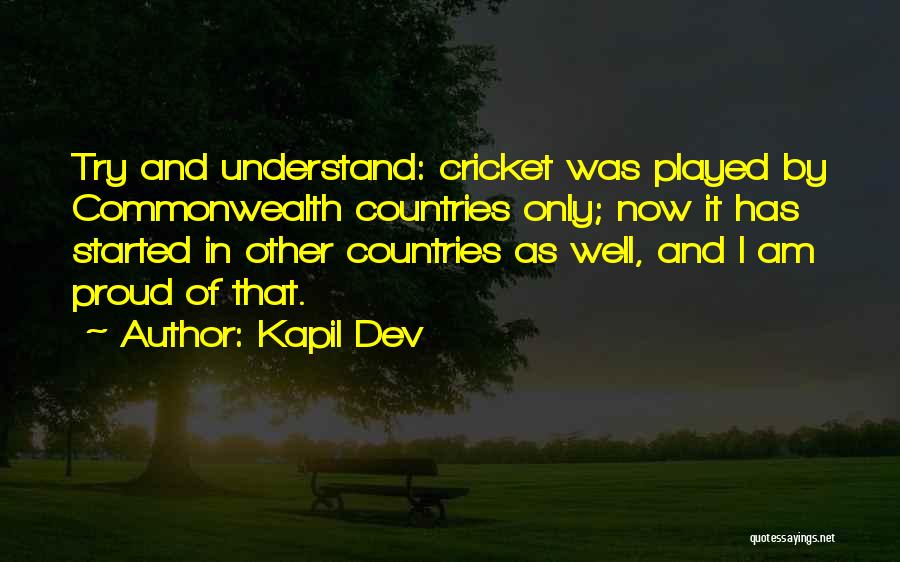 Kapil Dev Quotes: Try And Understand: Cricket Was Played By Commonwealth Countries Only; Now It Has Started In Other Countries As Well, And