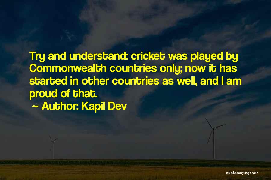 Kapil Dev Quotes: Try And Understand: Cricket Was Played By Commonwealth Countries Only; Now It Has Started In Other Countries As Well, And