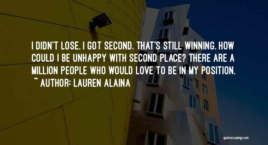 Lauren Alaina Quotes: I Didn't Lose. I Got Second. That's Still Winning. How Could I Be Unhappy With Second Place? There Are A