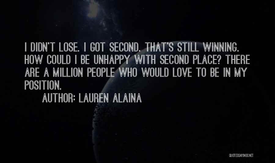 Lauren Alaina Quotes: I Didn't Lose. I Got Second. That's Still Winning. How Could I Be Unhappy With Second Place? There Are A