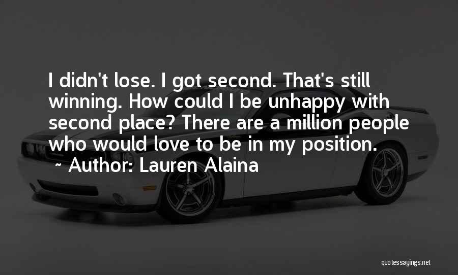 Lauren Alaina Quotes: I Didn't Lose. I Got Second. That's Still Winning. How Could I Be Unhappy With Second Place? There Are A