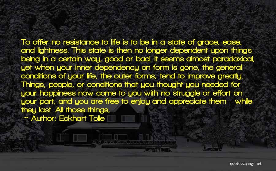 Eckhart Tolle Quotes: To Offer No Resistance To Life Is To Be In A State Of Grace, Ease, And Lightness. This State Is