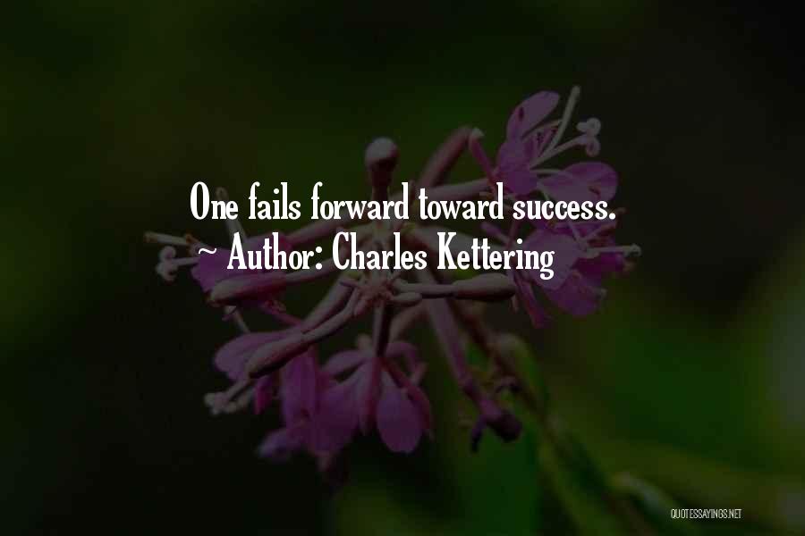 Charles Kettering Quotes: One Fails Forward Toward Success.