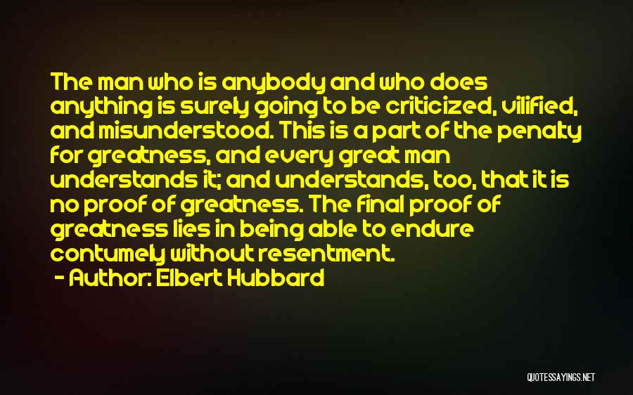 Elbert Hubbard Quotes: The Man Who Is Anybody And Who Does Anything Is Surely Going To Be Criticized, Vilified, And Misunderstood. This Is