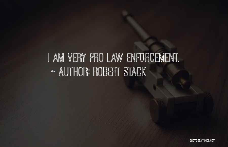 Robert Stack Quotes: I Am Very Pro Law Enforcement.