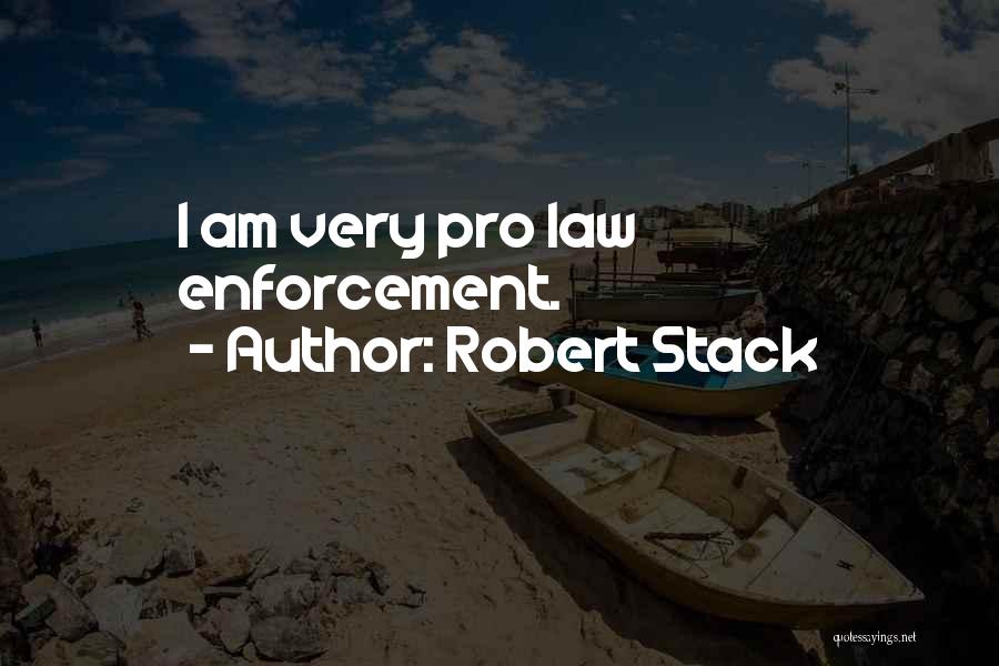 Robert Stack Quotes: I Am Very Pro Law Enforcement.