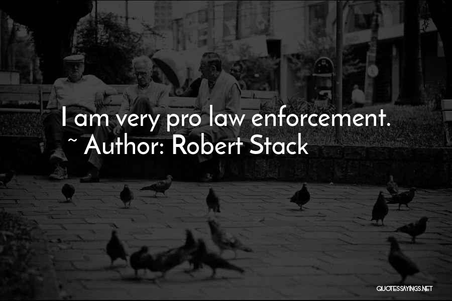 Robert Stack Quotes: I Am Very Pro Law Enforcement.