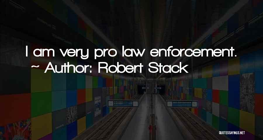 Robert Stack Quotes: I Am Very Pro Law Enforcement.