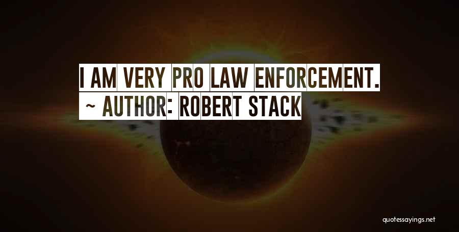 Robert Stack Quotes: I Am Very Pro Law Enforcement.