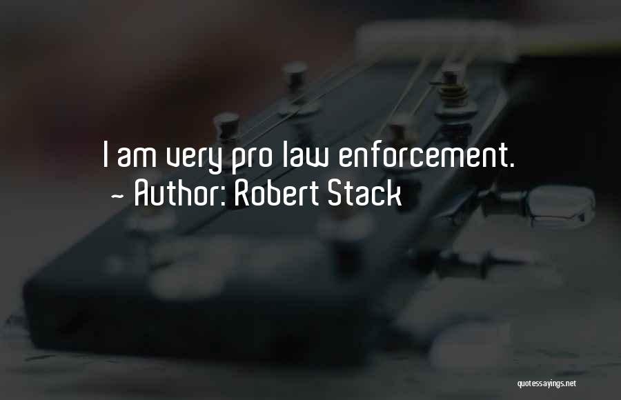 Robert Stack Quotes: I Am Very Pro Law Enforcement.