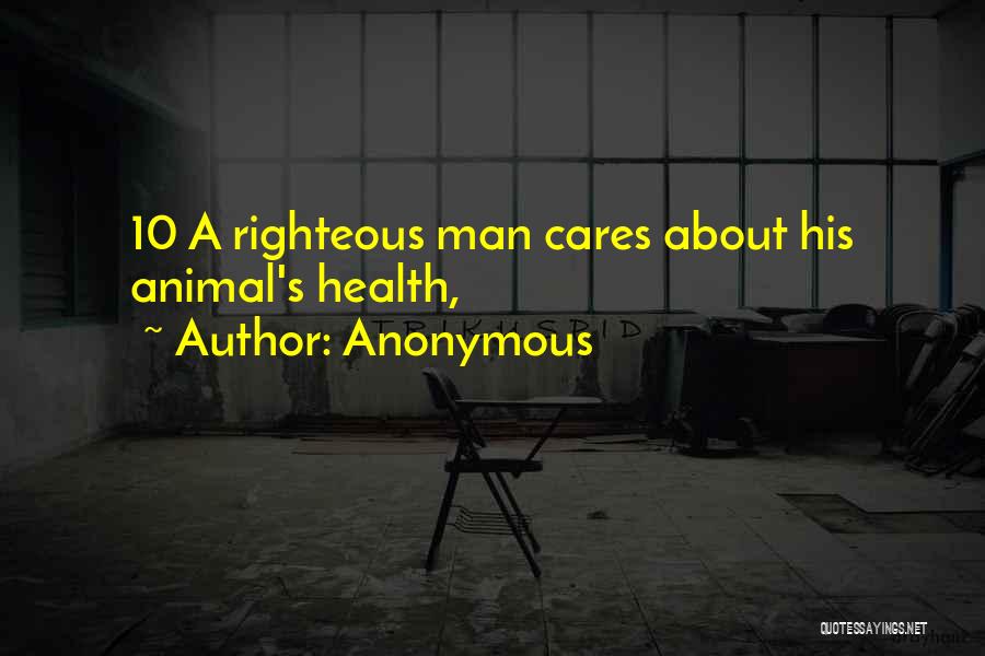 Anonymous Quotes: 10 A Righteous Man Cares About His Animal's Health,