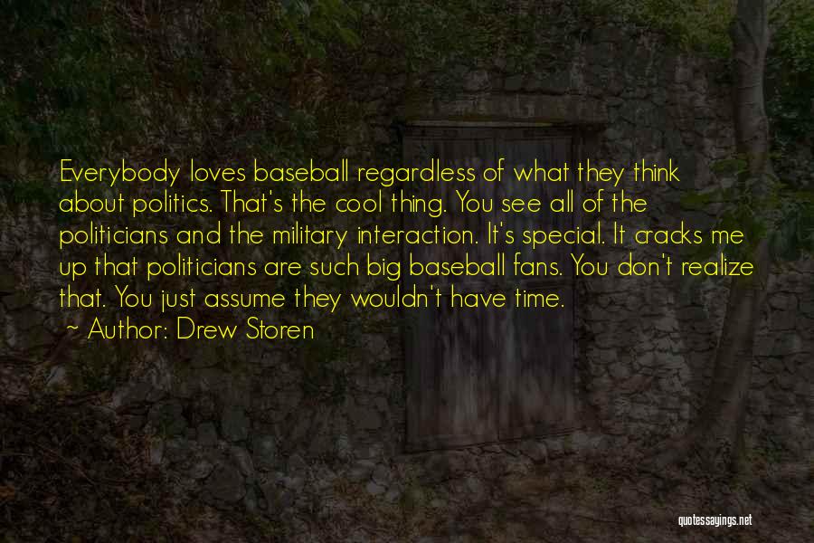 Drew Storen Quotes: Everybody Loves Baseball Regardless Of What They Think About Politics. That's The Cool Thing. You See All Of The Politicians