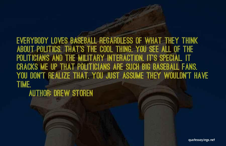 Drew Storen Quotes: Everybody Loves Baseball Regardless Of What They Think About Politics. That's The Cool Thing. You See All Of The Politicians
