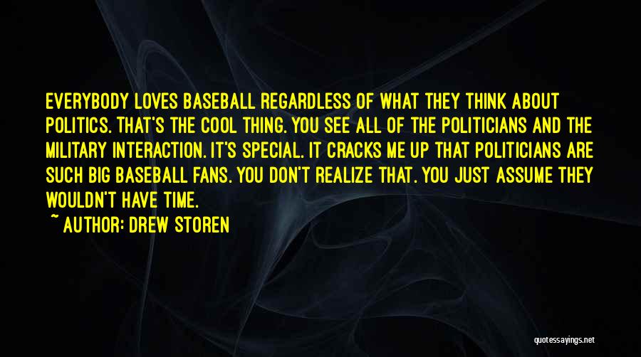 Drew Storen Quotes: Everybody Loves Baseball Regardless Of What They Think About Politics. That's The Cool Thing. You See All Of The Politicians