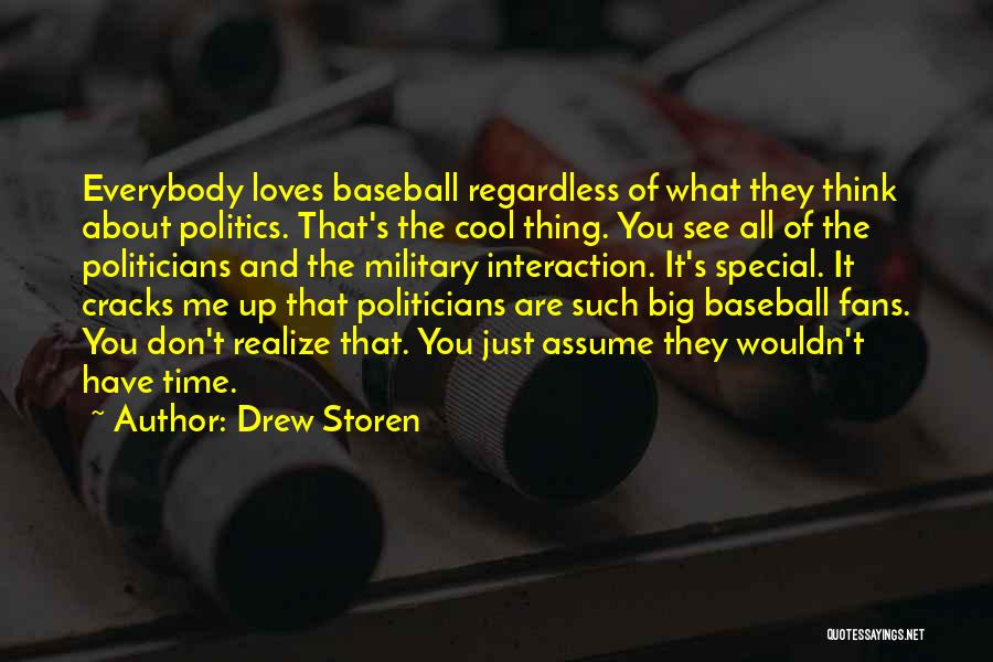 Drew Storen Quotes: Everybody Loves Baseball Regardless Of What They Think About Politics. That's The Cool Thing. You See All Of The Politicians