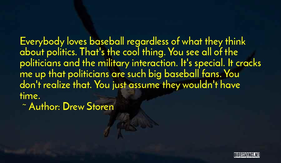 Drew Storen Quotes: Everybody Loves Baseball Regardless Of What They Think About Politics. That's The Cool Thing. You See All Of The Politicians