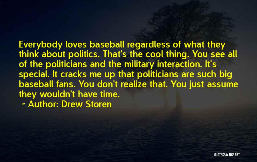 Drew Storen Quotes: Everybody Loves Baseball Regardless Of What They Think About Politics. That's The Cool Thing. You See All Of The Politicians