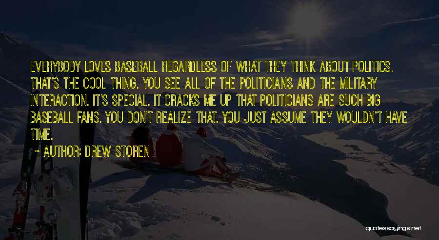 Drew Storen Quotes: Everybody Loves Baseball Regardless Of What They Think About Politics. That's The Cool Thing. You See All Of The Politicians