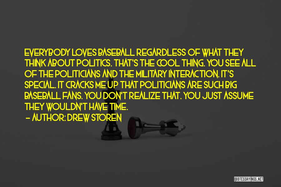 Drew Storen Quotes: Everybody Loves Baseball Regardless Of What They Think About Politics. That's The Cool Thing. You See All Of The Politicians