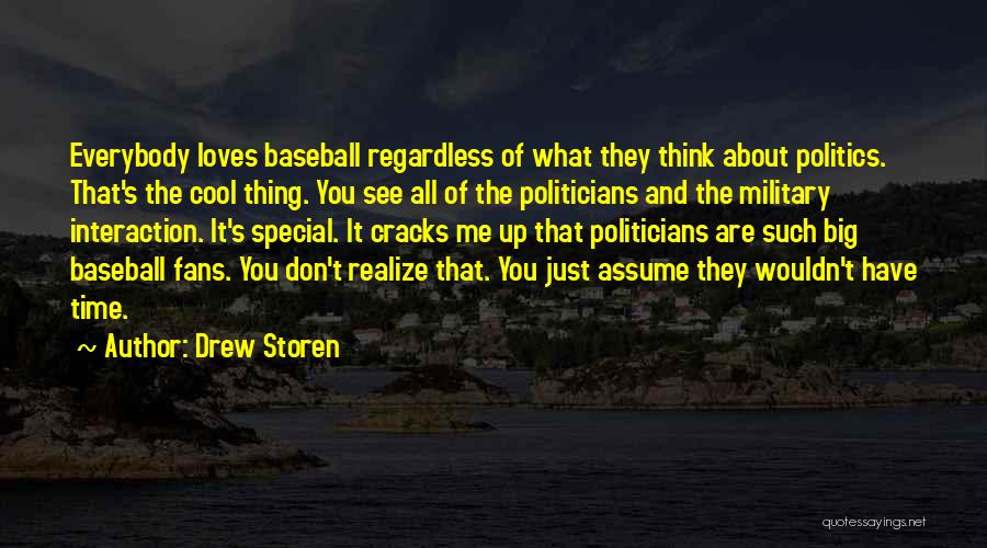 Drew Storen Quotes: Everybody Loves Baseball Regardless Of What They Think About Politics. That's The Cool Thing. You See All Of The Politicians