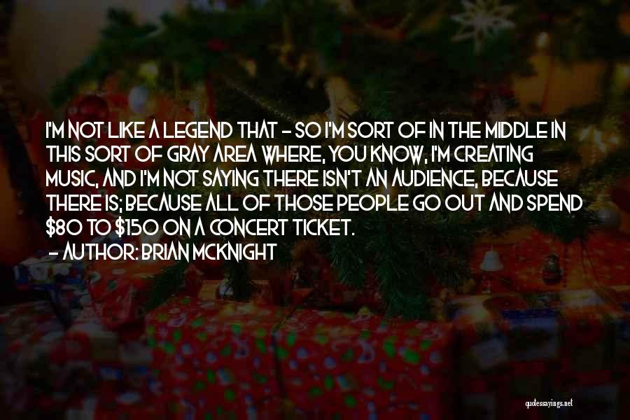 Brian McKnight Quotes: I'm Not Like A Legend That - So I'm Sort Of In The Middle In This Sort Of Gray Area