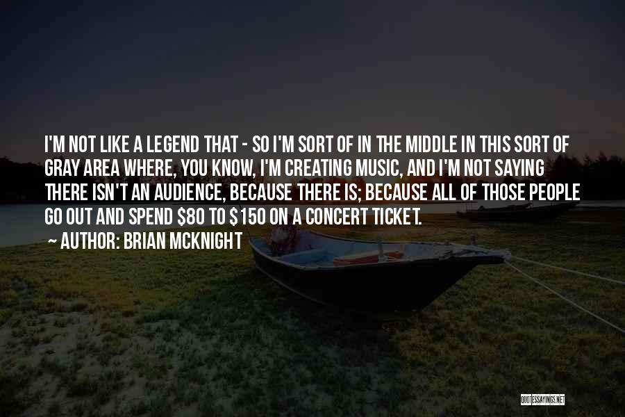 Brian McKnight Quotes: I'm Not Like A Legend That - So I'm Sort Of In The Middle In This Sort Of Gray Area