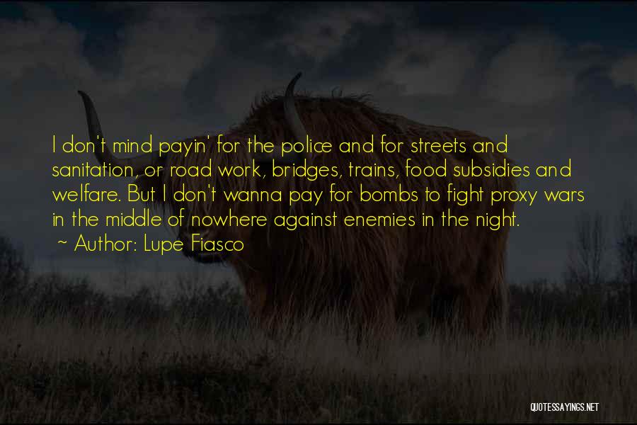 Lupe Fiasco Quotes: I Don't Mind Payin' For The Police And For Streets And Sanitation, Or Road Work, Bridges, Trains, Food Subsidies And