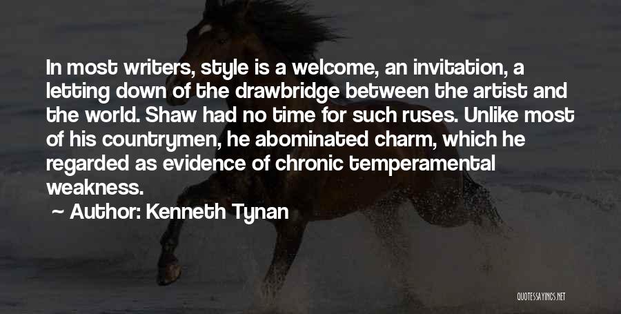 Kenneth Tynan Quotes: In Most Writers, Style Is A Welcome, An Invitation, A Letting Down Of The Drawbridge Between The Artist And The