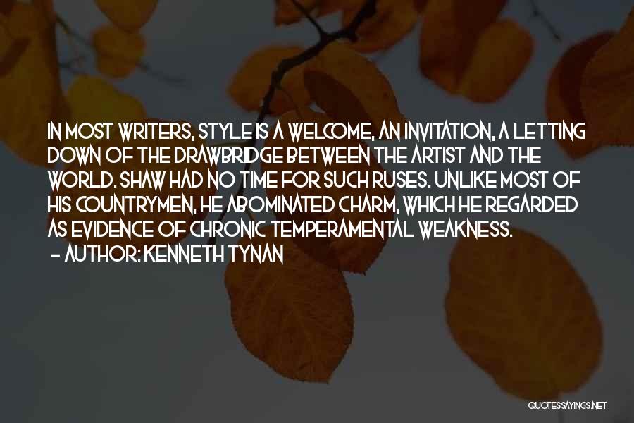 Kenneth Tynan Quotes: In Most Writers, Style Is A Welcome, An Invitation, A Letting Down Of The Drawbridge Between The Artist And The