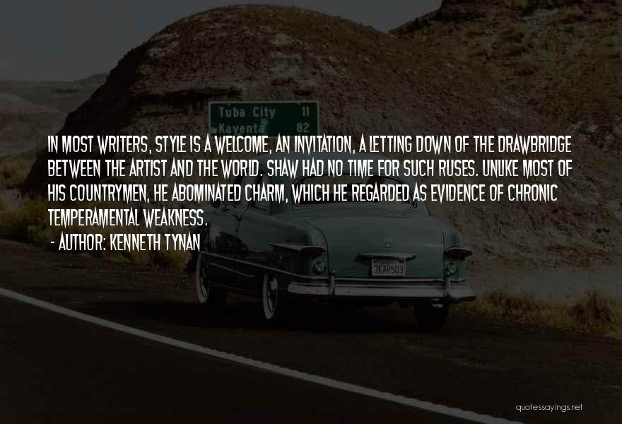 Kenneth Tynan Quotes: In Most Writers, Style Is A Welcome, An Invitation, A Letting Down Of The Drawbridge Between The Artist And The