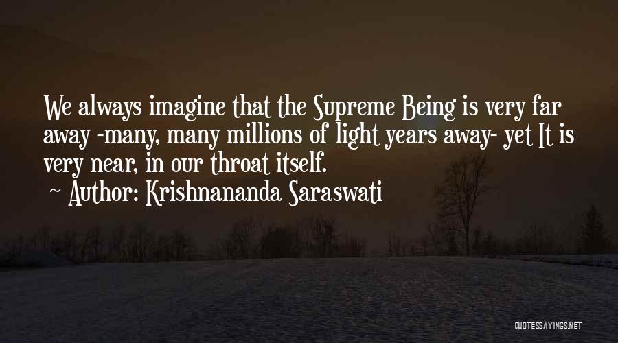 Krishnananda Saraswati Quotes: We Always Imagine That The Supreme Being Is Very Far Away -many, Many Millions Of Light Years Away- Yet It