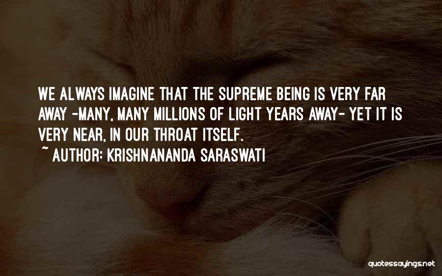 Krishnananda Saraswati Quotes: We Always Imagine That The Supreme Being Is Very Far Away -many, Many Millions Of Light Years Away- Yet It
