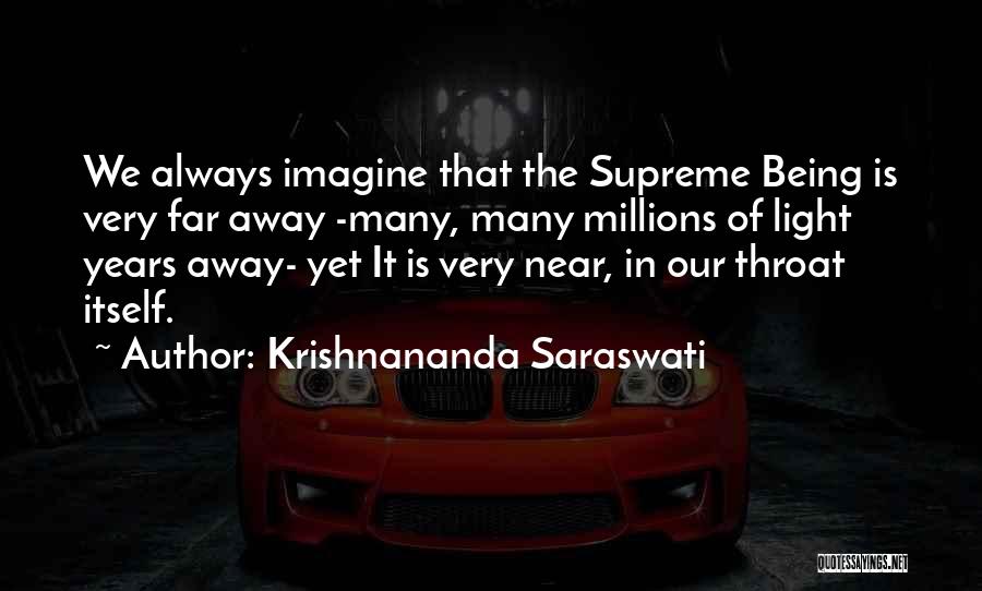 Krishnananda Saraswati Quotes: We Always Imagine That The Supreme Being Is Very Far Away -many, Many Millions Of Light Years Away- Yet It