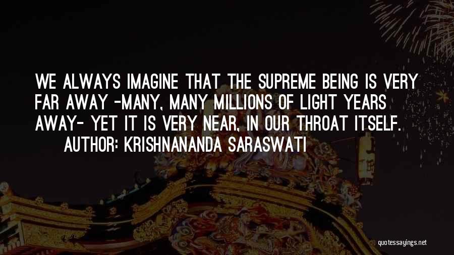 Krishnananda Saraswati Quotes: We Always Imagine That The Supreme Being Is Very Far Away -many, Many Millions Of Light Years Away- Yet It