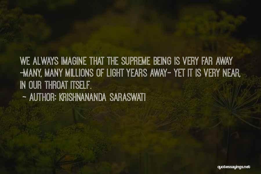 Krishnananda Saraswati Quotes: We Always Imagine That The Supreme Being Is Very Far Away -many, Many Millions Of Light Years Away- Yet It