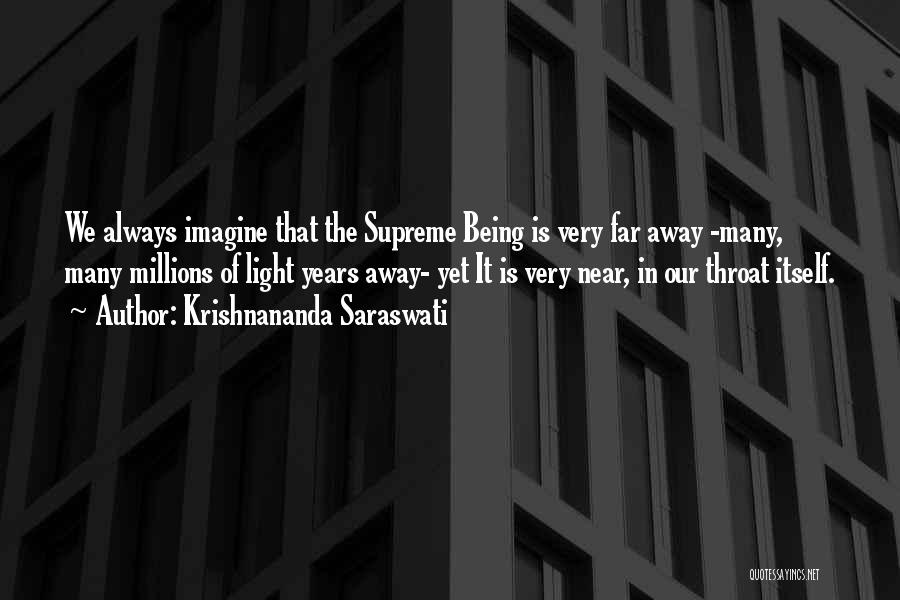 Krishnananda Saraswati Quotes: We Always Imagine That The Supreme Being Is Very Far Away -many, Many Millions Of Light Years Away- Yet It